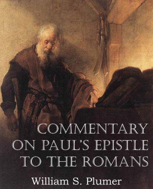 Commentary on Paul's Epistle to the Romans by William S. Plumer ...