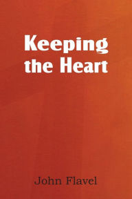 Title: Keeping the Heart, Author: John Flavel
