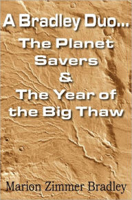 Title: A Bradley Duo... the Planet Savers & the Year of the Big Thaw, Author: Marion Zimmer Bradley