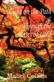 Title: Light on the Path and Through the Gates of Gold, Author: Mabel Collins