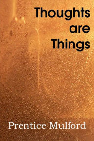 Title: Thoughts Are Things, Author: Prentice Mulford