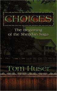 Title: Choices: The Beginning of the Sheridan Saga, Author: Tom Huser