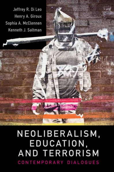 Neoliberalism, Education, and Terrorism: Contemporary Dialogues / Edition 1