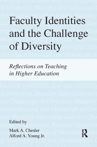 Faculty Identities and the Challenge of Diversity: Reflections on Teaching in Higher Education / Edition 1