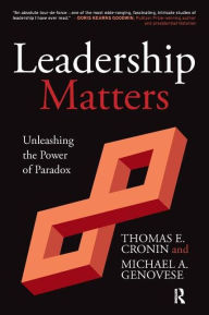 Title: Leadership Matters: Unleashing the Power of Paradox / Edition 1, Author: Thomas Cronin