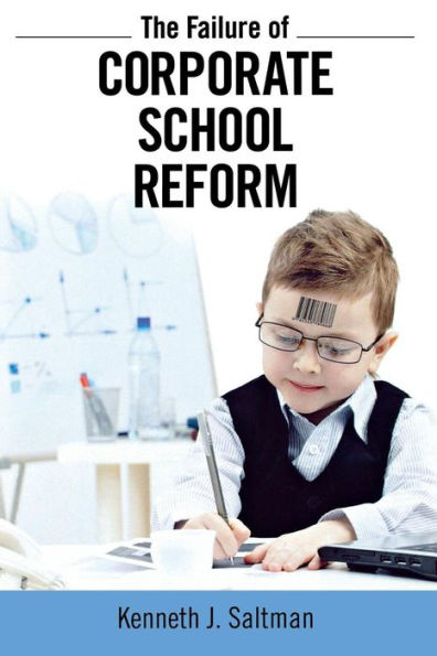 Failure of Corporate School Reform / Edition 1