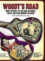 Title: Woody's Road: Woody Guthrie's Letters Home, Drawings, Photos, and Other Unburied Treasures, Author: Mary Jo Guthrie Edgmon