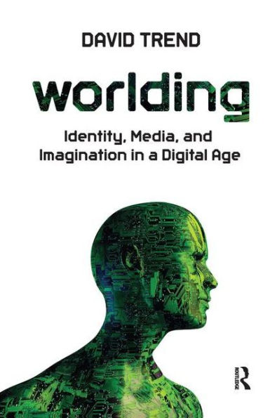 Worlding: Identity, Media, and Imagination in a Digital Age