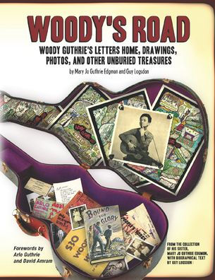 Woody's Road: Woody Guthrie's Letters Home, Drawings, Photos, and Other Unburied Treasures