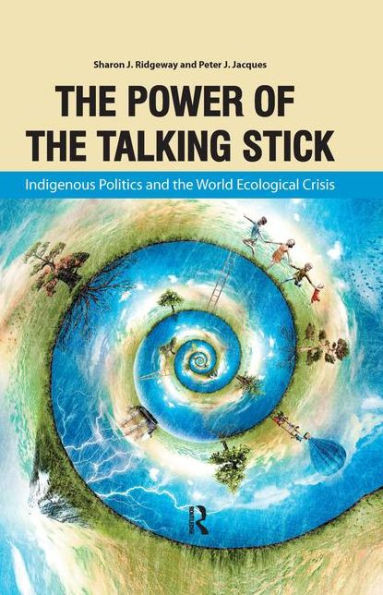 The Power of the Talking Stick: Indigenous Politics and the World Ecological Crisis