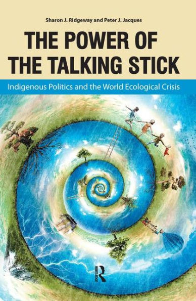 Power of the Talking Stick: Indigenous Politics and the World Ecological Crisis / Edition 1