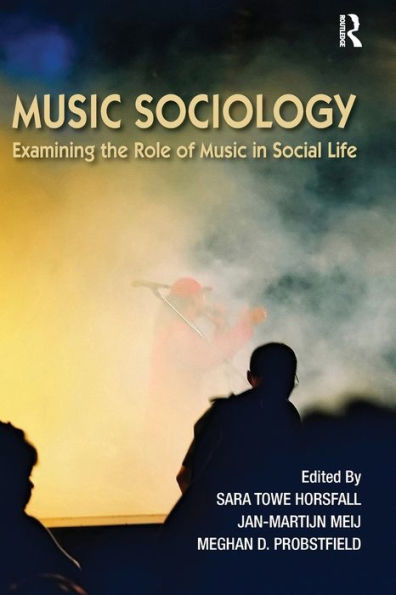 Music Sociology: Examining the Role of Music in Social Life / Edition 1