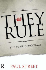 Title: They Rule: The 1% vs. Democracy / Edition 1, Author: Paul Street