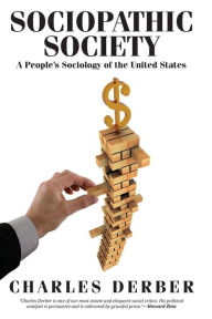 Title: Sociopathic Society: A People's Sociology of the United States / Edition 1, Author: Charles Derber