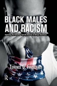 Title: Black Males and Racism: Improving the Schooling and Life Chances of African Americans, Author: Terence D. Fitzgerald