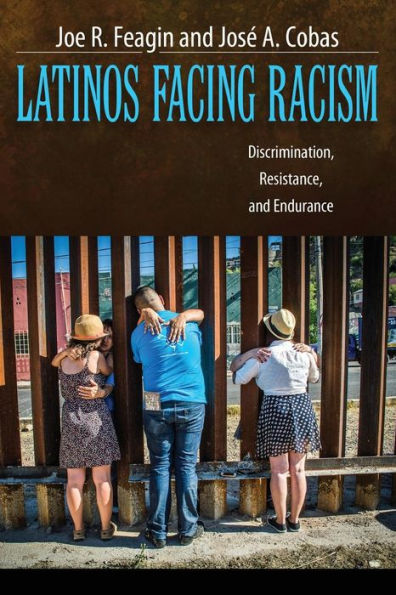 Latinos Facing Racism: Discrimination, Resistance, and Endurance / Edition 1