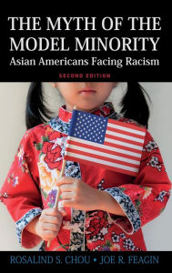 Title: Myth of the Model Minority: Asian Americans Facing Racism, Second Edition / Edition 2, Author: Rosalind S. Chou