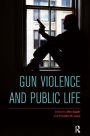 Gun Violence and Public Life / Edition 1