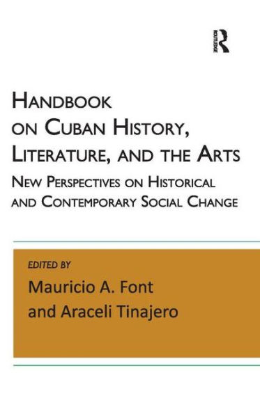 Handbook on Cuban History, Literature, and the Arts: New Perspectives on Historical and Contemporary Social Change / Edition 1