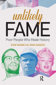 Title: Unlikely Fame: Poor People Who Made History, Author: David Wagner