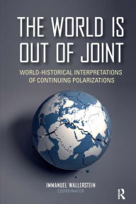 Title: The World is Out of Joint: World-Historical Interpretations of Continuing Polarizations, Author: Immanuel Wallerstein