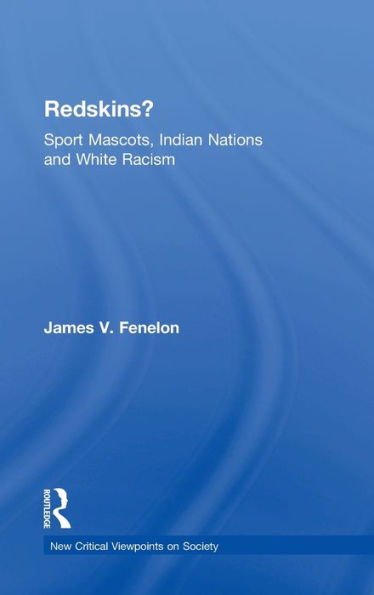 Redskins?: Sport Mascots, Indian Nations and White Racism / Edition 1