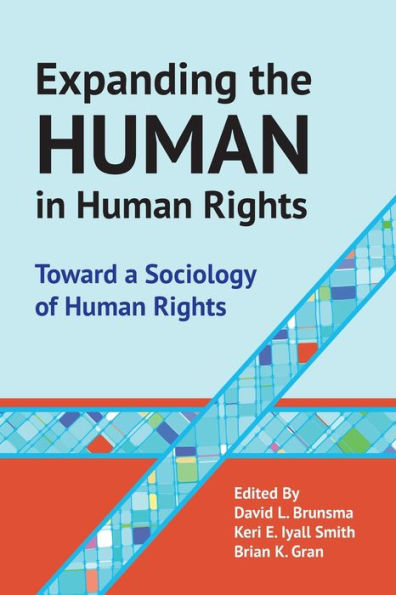 Expanding the Human in Human Rights: Toward a Sociology of Human Rights