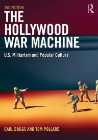 Title: The Hollywood War Machine: U.S. Militarism and Popular Culture / Edition 2, Author: Carl Boggs