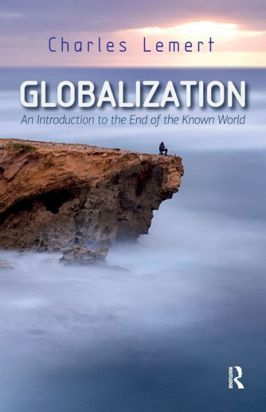 Globalization: An Introduction to the End of the Known World / Edition 1