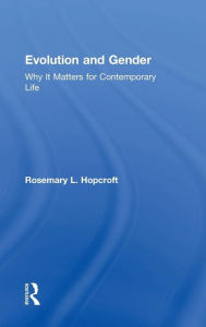 Title: Evolution and Gender: Why It Matters for Contemporary Life / Edition 1, Author: Rosemary Hopcroft