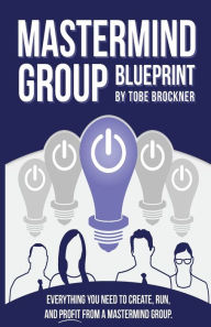 Title: Mastermind Group Blueprint, Author: Tobe Brockner