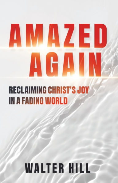 Amazed Again: Reclaiming Christ's Joy in a Fading World