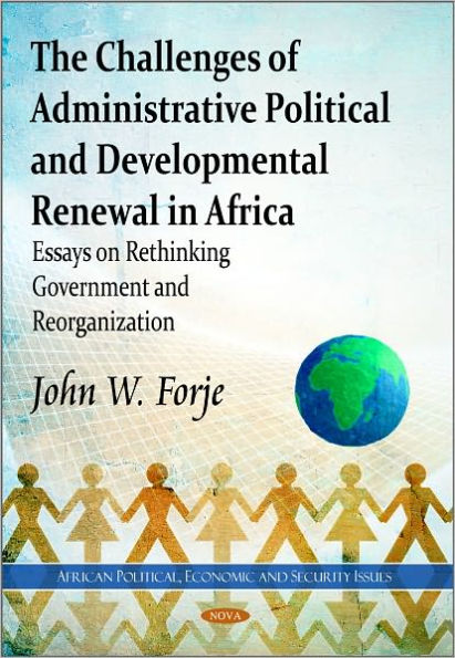 The Challenges of Administrative Political and Developmental Renewal Africa: Essays on Rethinking Government Reorganization