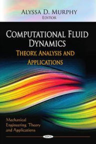 Title: Computational Fluid Dynamics: Theory, Analysis and Applications, Author: Alyssa D. Murphy