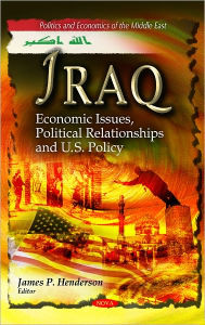Title: Iraq: Economic Issues, Political Relationships and U. S. Policy, Author: James P. Henderson
