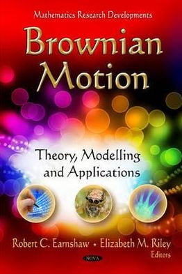 Brownian Motion: Theory, Modelling and Applications