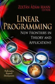 Title: Linear Programming : New Frontiers in Theory and Applications, Author: Zoltan Adam Mann