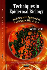 Title: Techniques in Epidermal Biology: An Integrated Approach to Autoimmune Skin Disease, Author: Nicola Cirillo
