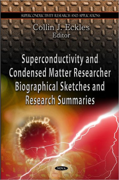 Superconductivity and Condensed Matter Research Biographical Sketches and Research Summaries