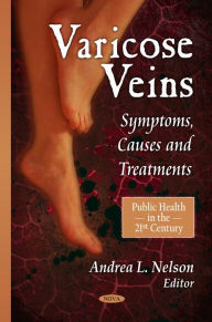 Title: Varicose Veins: Symptoms, Causes and Treatments, Author: Andrea L. Nelson