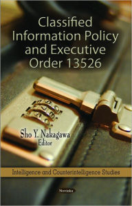 Title: Classified Information Policy and Executive Order 13526, Author: Sho Y. Nakagawa