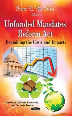 Unfunded Mandates Reform Act: Examining the Costs and Impacts