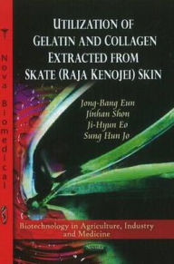 Title: Utilization of Collagen and Gelatin Extracted from Skate Skin, Author: Jong-Bang Eun