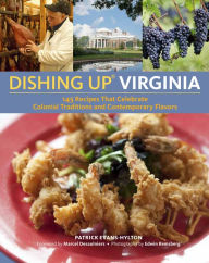 Title: Dishing Up® Virginia: 145 Recipes That Celebrate Colonial Traditions and Contemporary Flavors, Author: Patrick Evans-Hylton