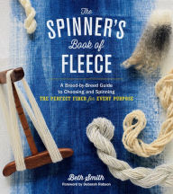 Title: The Spinner's Book of Fleece: A Breed-by-Breed Guide to Choosing and Spinning the Perfect Fiber for Every Purpose, Author: Beth Smith