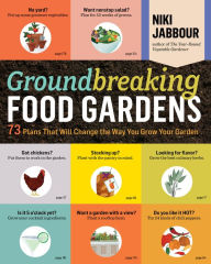 Title: Groundbreaking Food Gardens: 73 Plans That Will Change the Way You Grow Your Garden, Author: Niki Jabbour