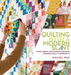 Alternative view 1 of Quilting with a Modern Slant: People, Patterns, and Techniques Inspiring the Modern Quilt Community