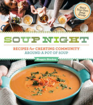 Title: Soup Night: Recipes for Creating Community Around a Pot of Soup, Author: Maggie Stuckey