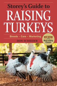 Title: Storey's Guide to Raising Turkeys, 3rd Edition: Breeds, Care, Marketing, Author: Don Schrider