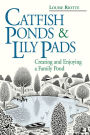 Catfish Ponds & Lily Pads: Creating and Enjoying a Family Pond